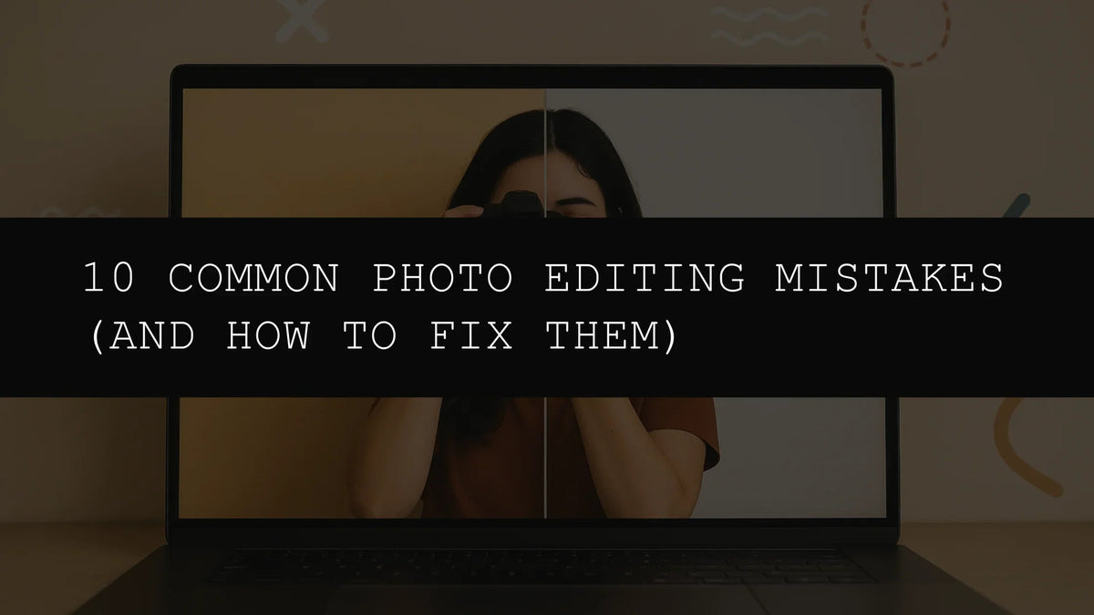 10 Common Photo Editing Mistakes (and How to Fix Them Using Presets) - AAA Presets