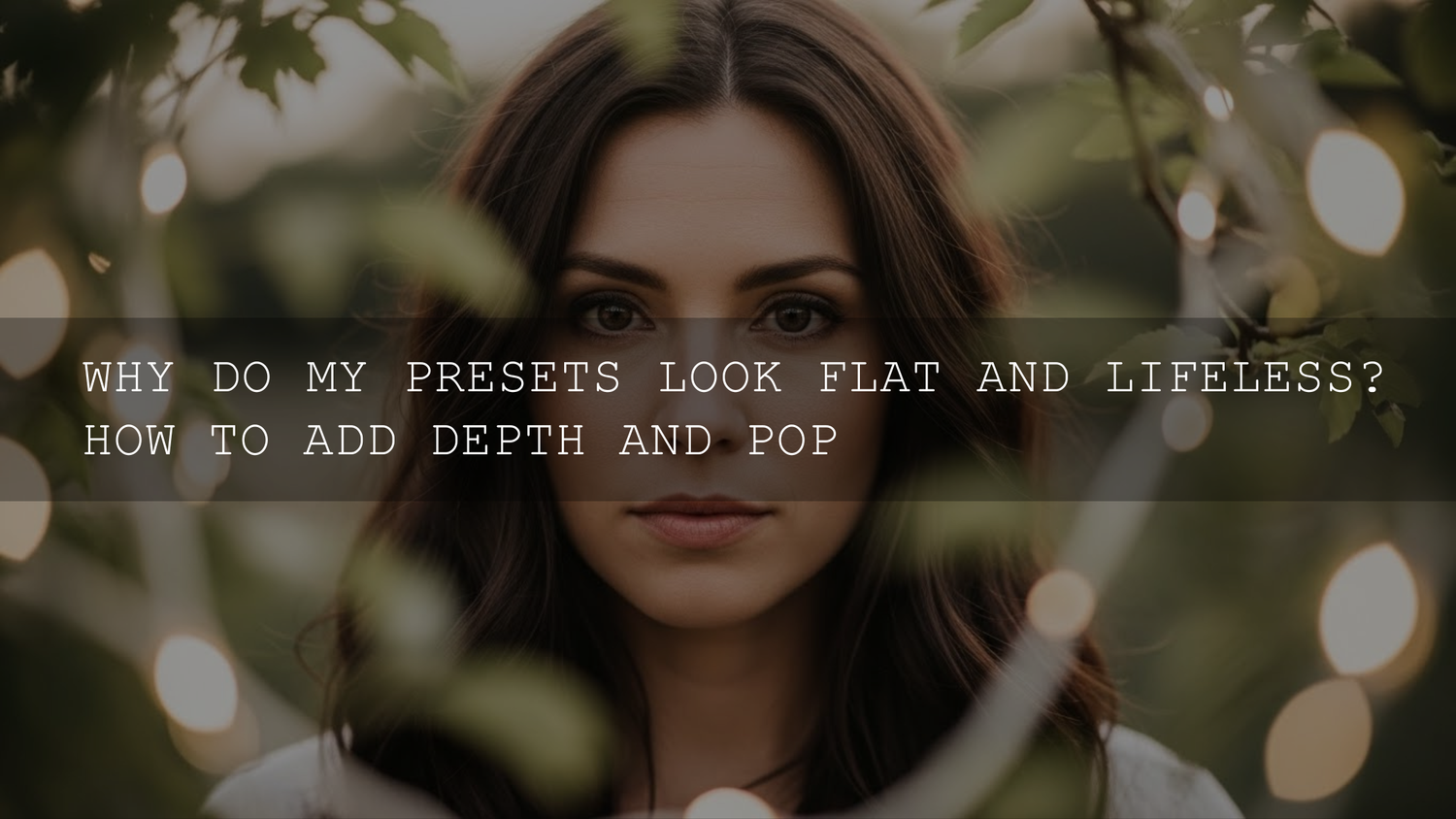 Revitalize Your Edits: Why Your Presets Look Flat and How to Inject Depth and Pop (2026 Update) - AAA Presets