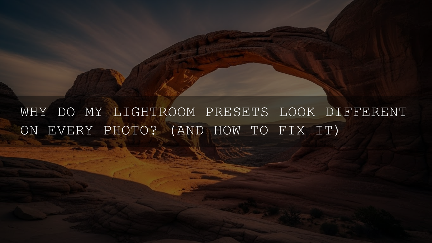 Lightroom Presets: Why They Look Different on Every Photo (and How to Fix It)