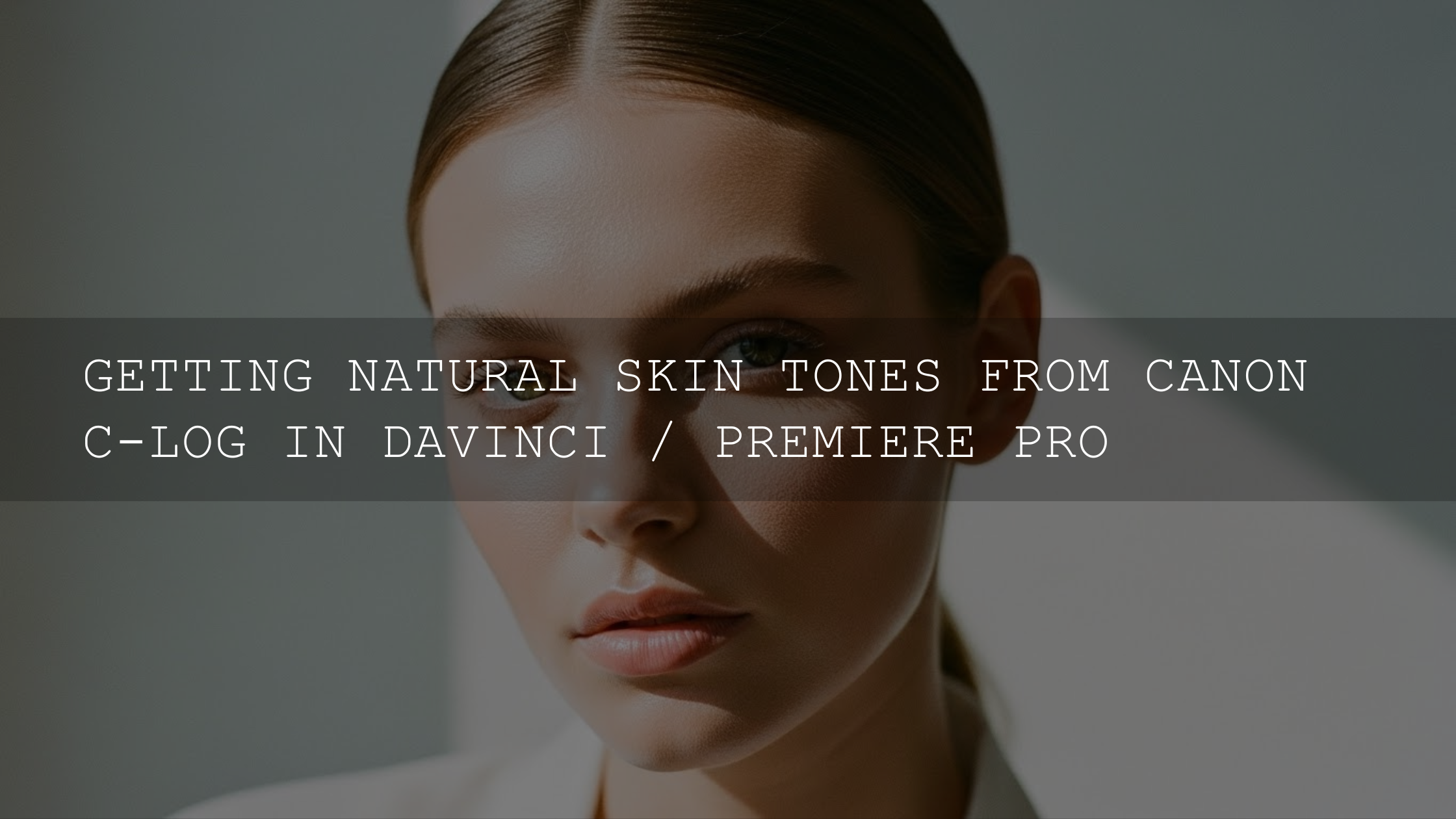 Mastering Canon C-Log: Your Ultimate Guide to Natural Skin Tones in DaVinci Resolve & Premiere Pro (2025 Edition) - AAA Presets