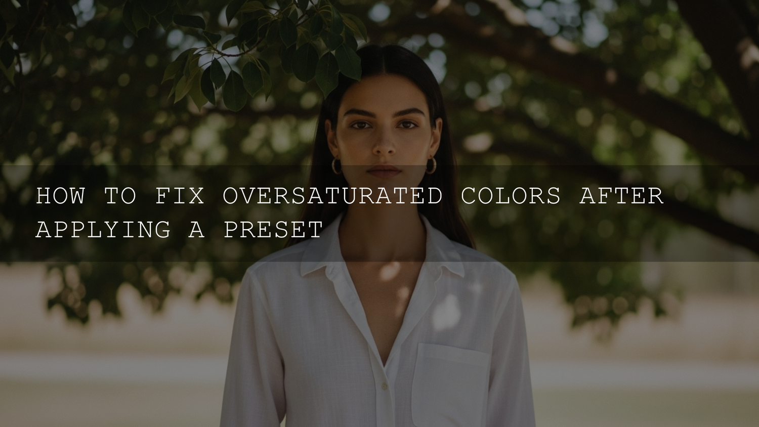 Mastering Color: How to Fix Annoying Oversaturation After Applying Presets