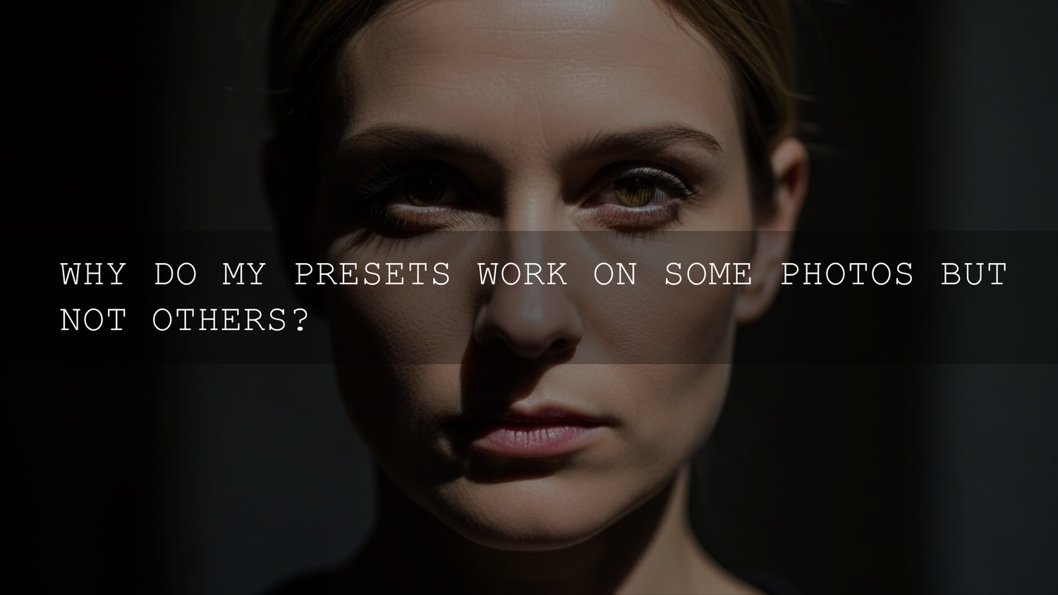 Unlock the Mystery: Why Your Editing Presets Are Hit-or-Miss