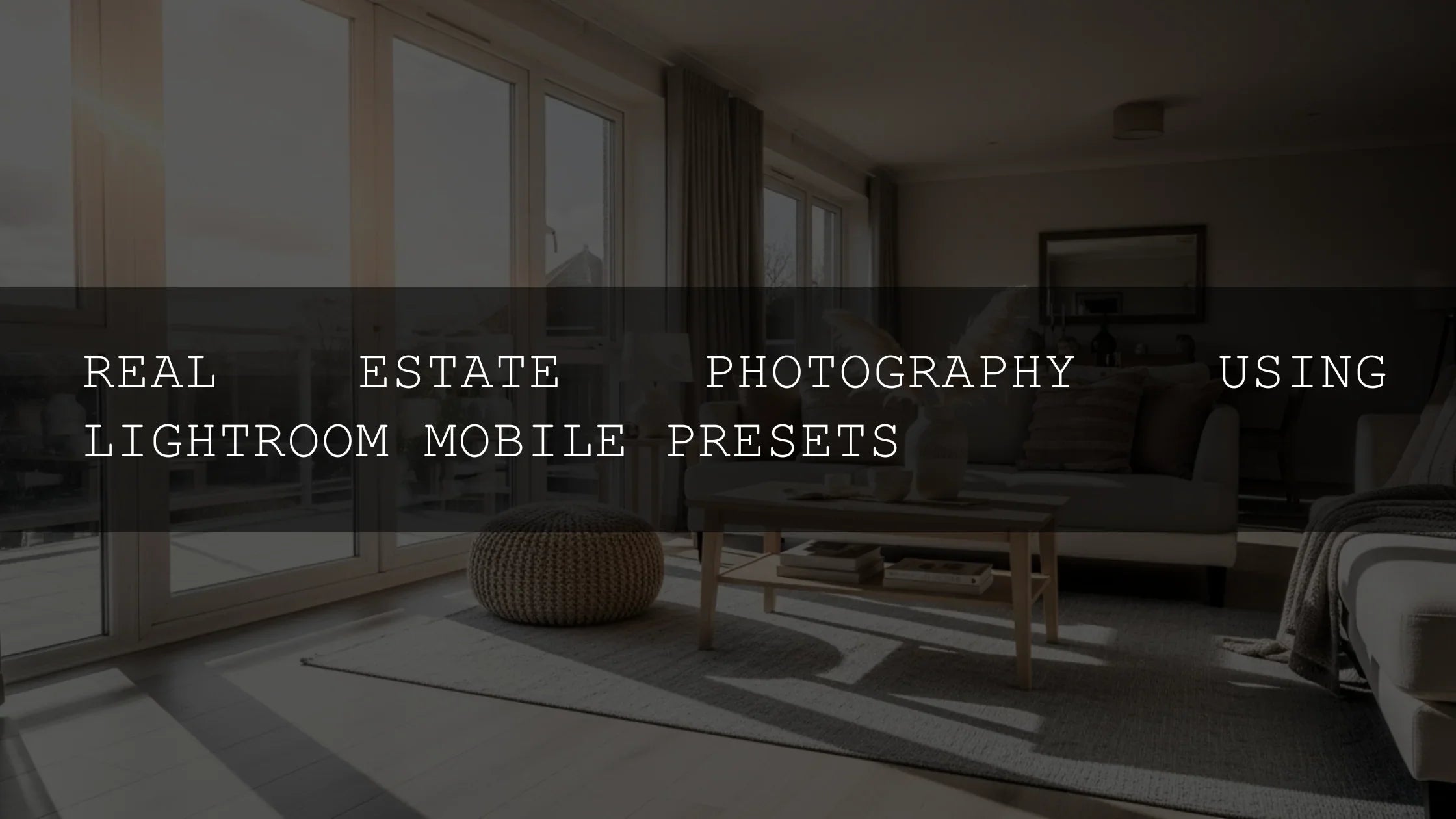 Unlock Stunning Property Visuals: Mastering Real Estate Photography with Lightroom Mobile Presets in 2025