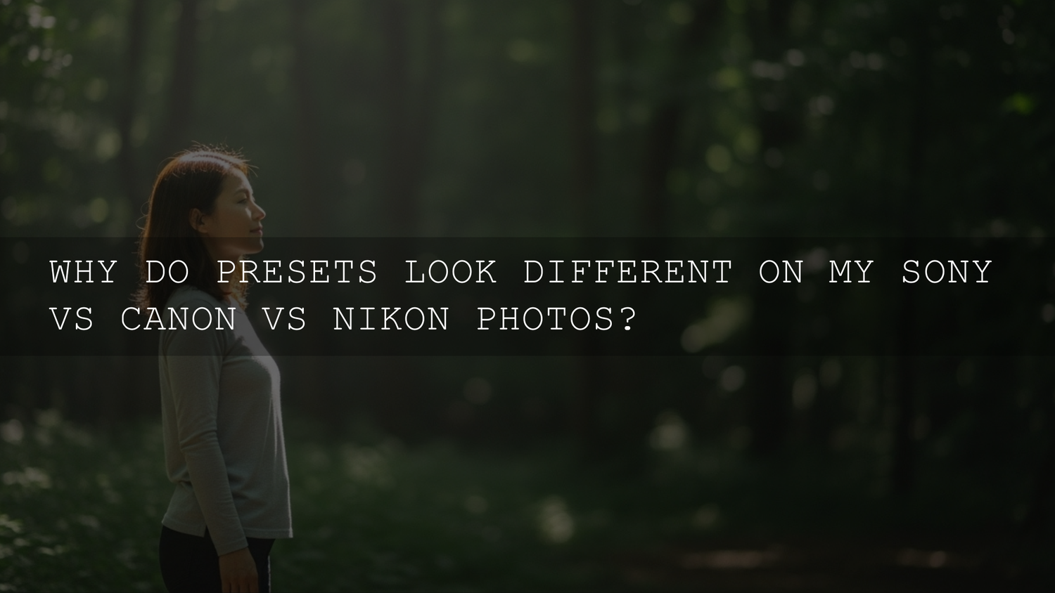Sony vs. Canon vs. Nikon: Why Your Presets Are Acting So Different! - AAA Presets