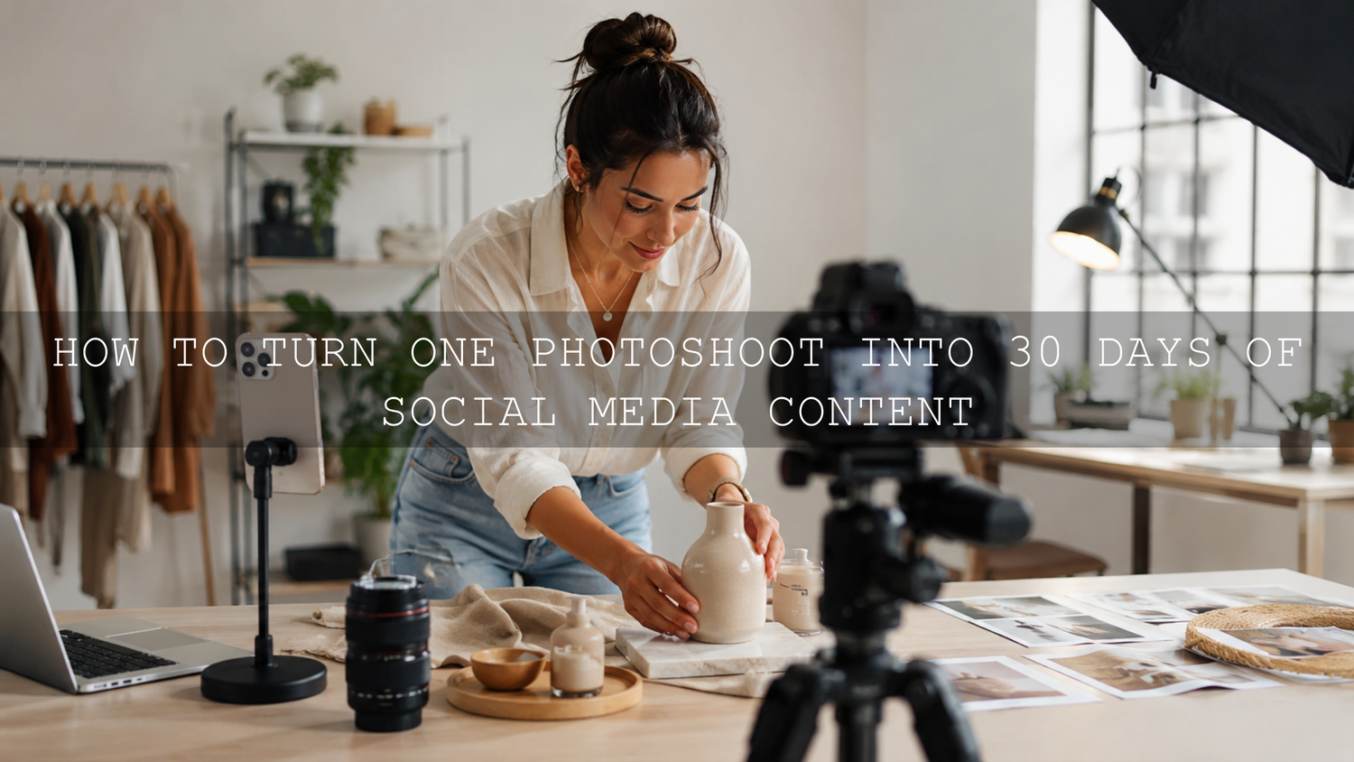The Ultimate Guide: How to Turn One Photoshoot into 30 Days of Social Media Content