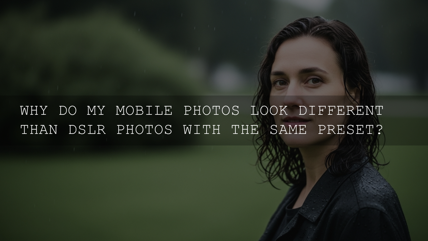 Mobile vs. DSLR: Why Your Presets Aren't Playing Nice (Even in 2026!)