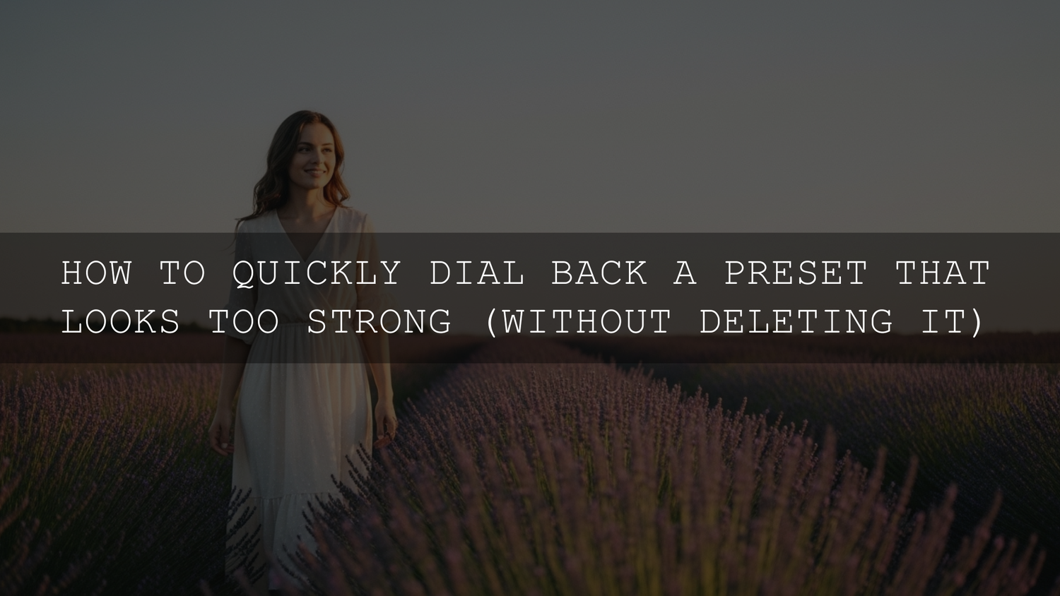 Mastering the Art of Taming Overly Powerful Presets: Your Guide to Subtle Edits - AAA Presets