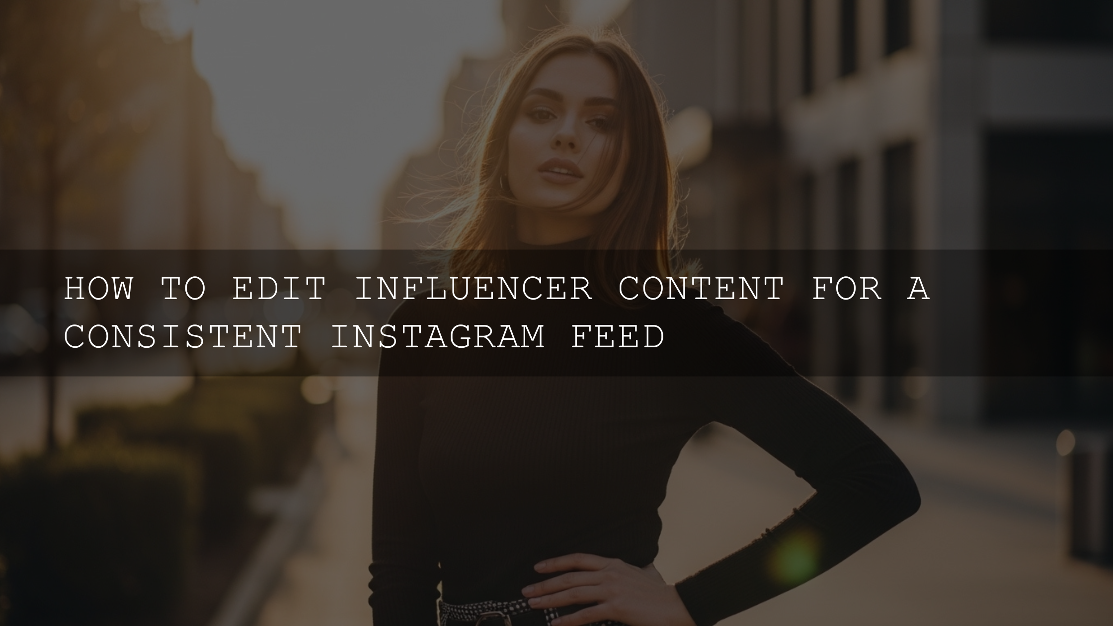 Unlock Your Dream Feed: The Ultimate Guide to Editing Influencer Content for a Flawless Instagram in 2026