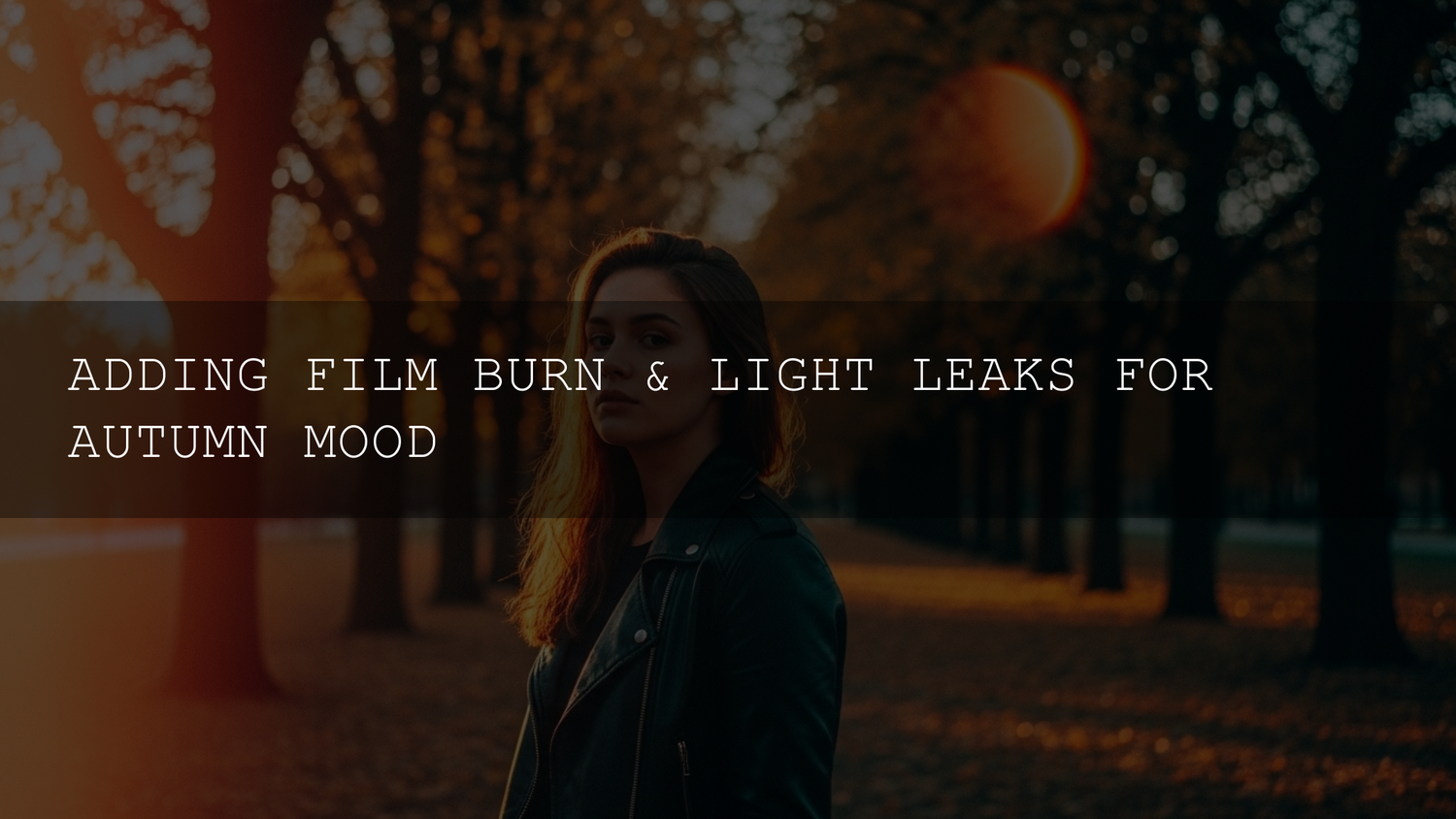 Embrace the Golden Hour: Mastering Film Burns & Light Leaks for Your Autumn Videos - AAA Presets