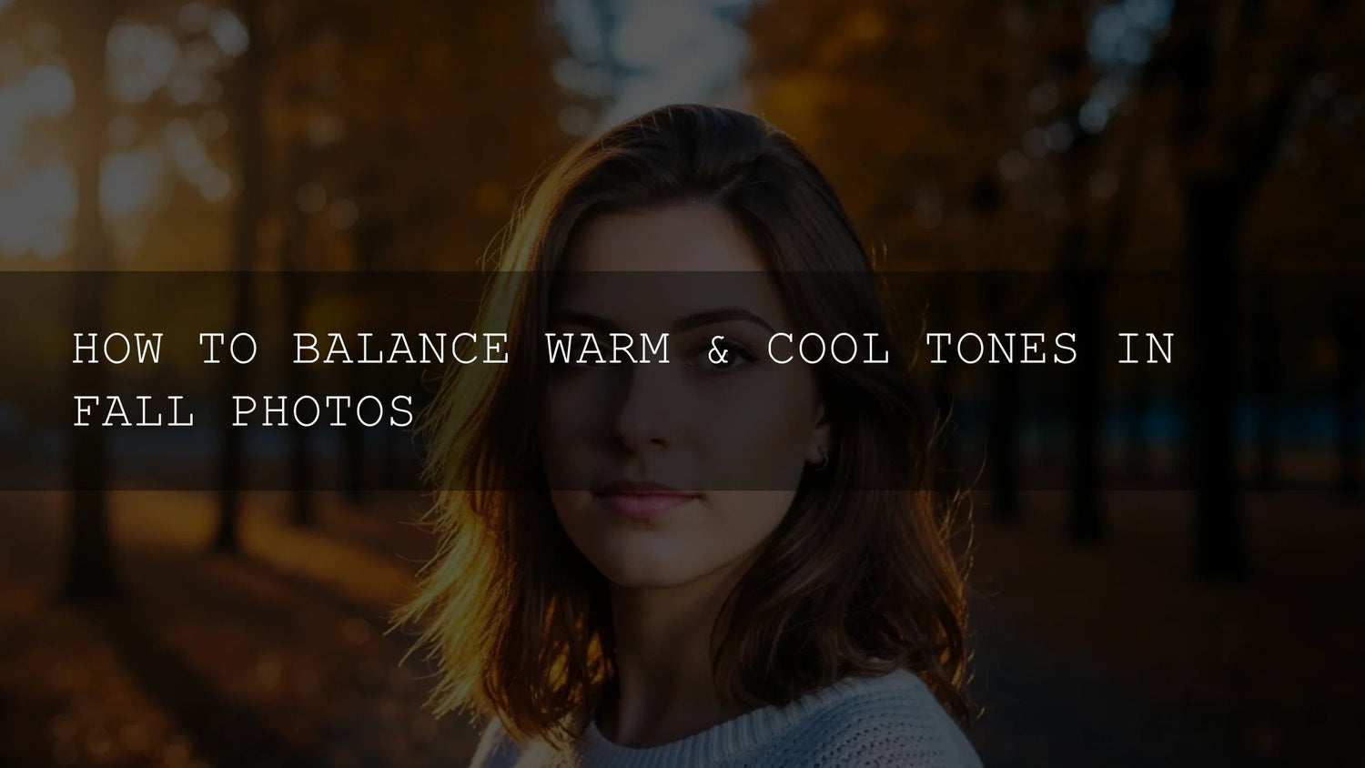 Mastering Fall Photography: How to Balance Warm and Cool Tones Like a Pro - AAA Presets