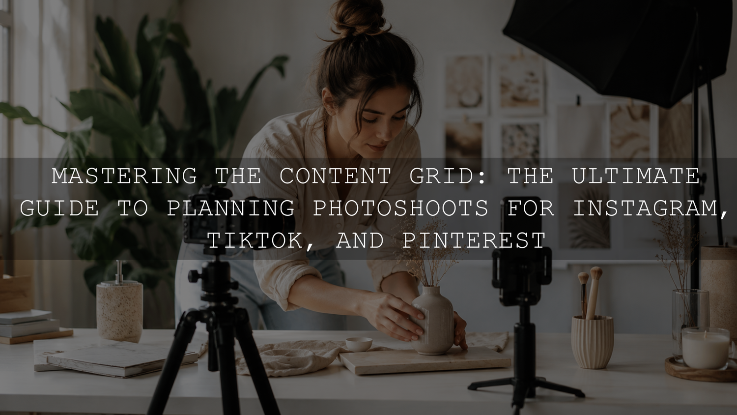 Mastering the Content Grid: The Ultimate Guide to Planning Photoshoots for Instagram, TikTok, and Pinterest