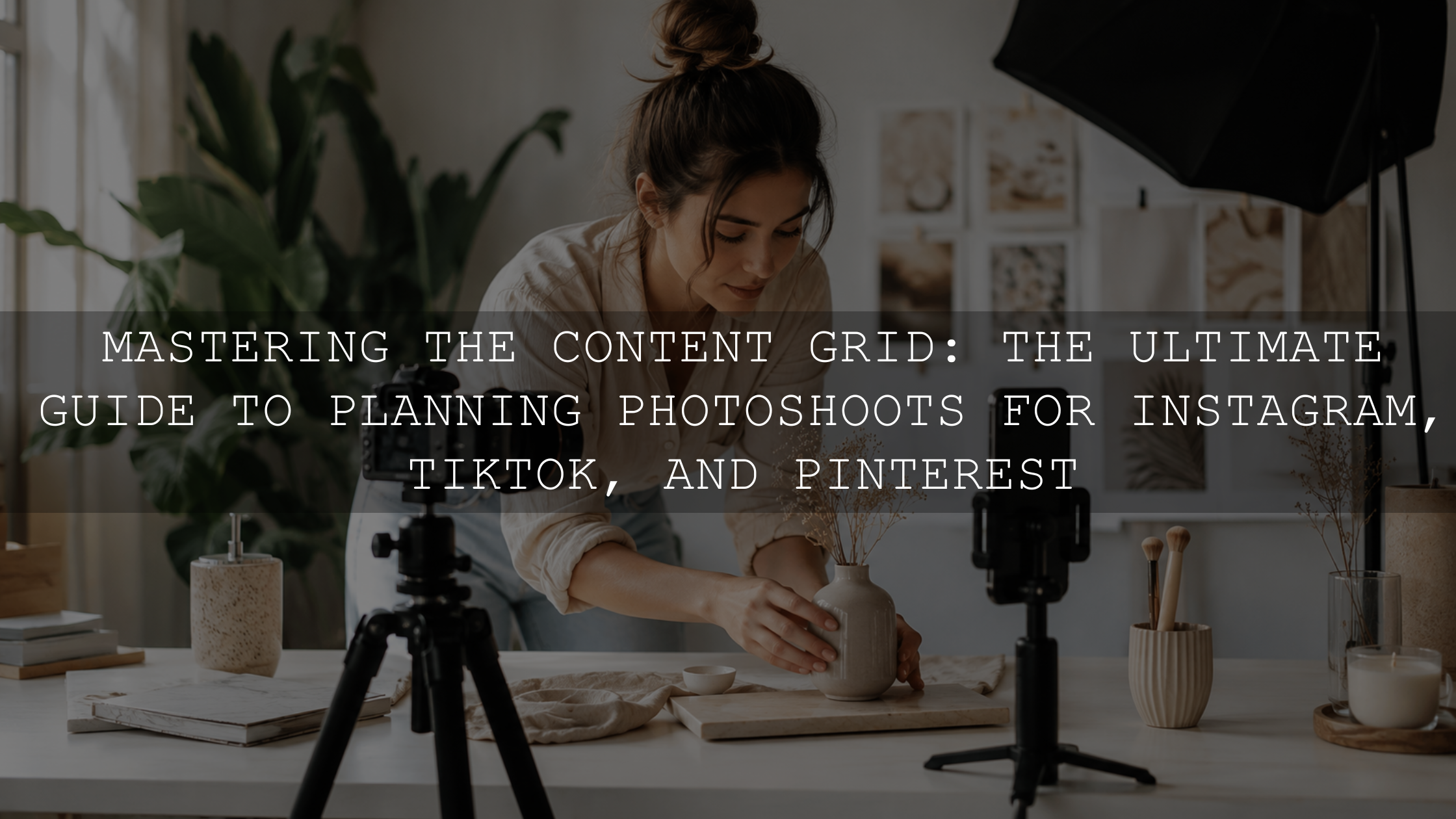 Mastering the Content Grid: The Ultimate Guide to Planning Photoshoots for Instagram, TikTok, and Pinterest