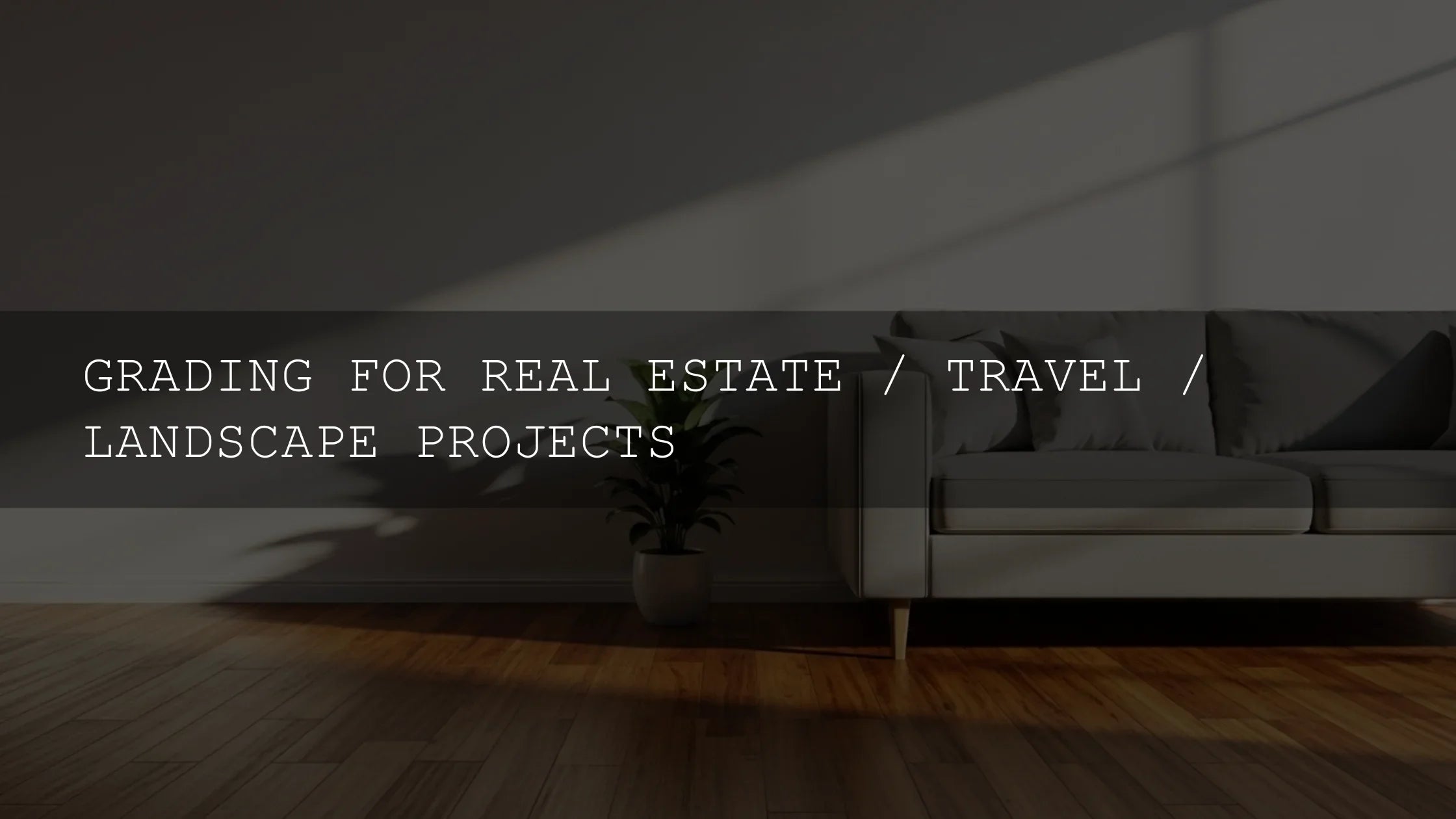 Unlock Stunning Visuals: The Ultimate Guide to Grading for Real Estate, Travel, and Landscape Projects