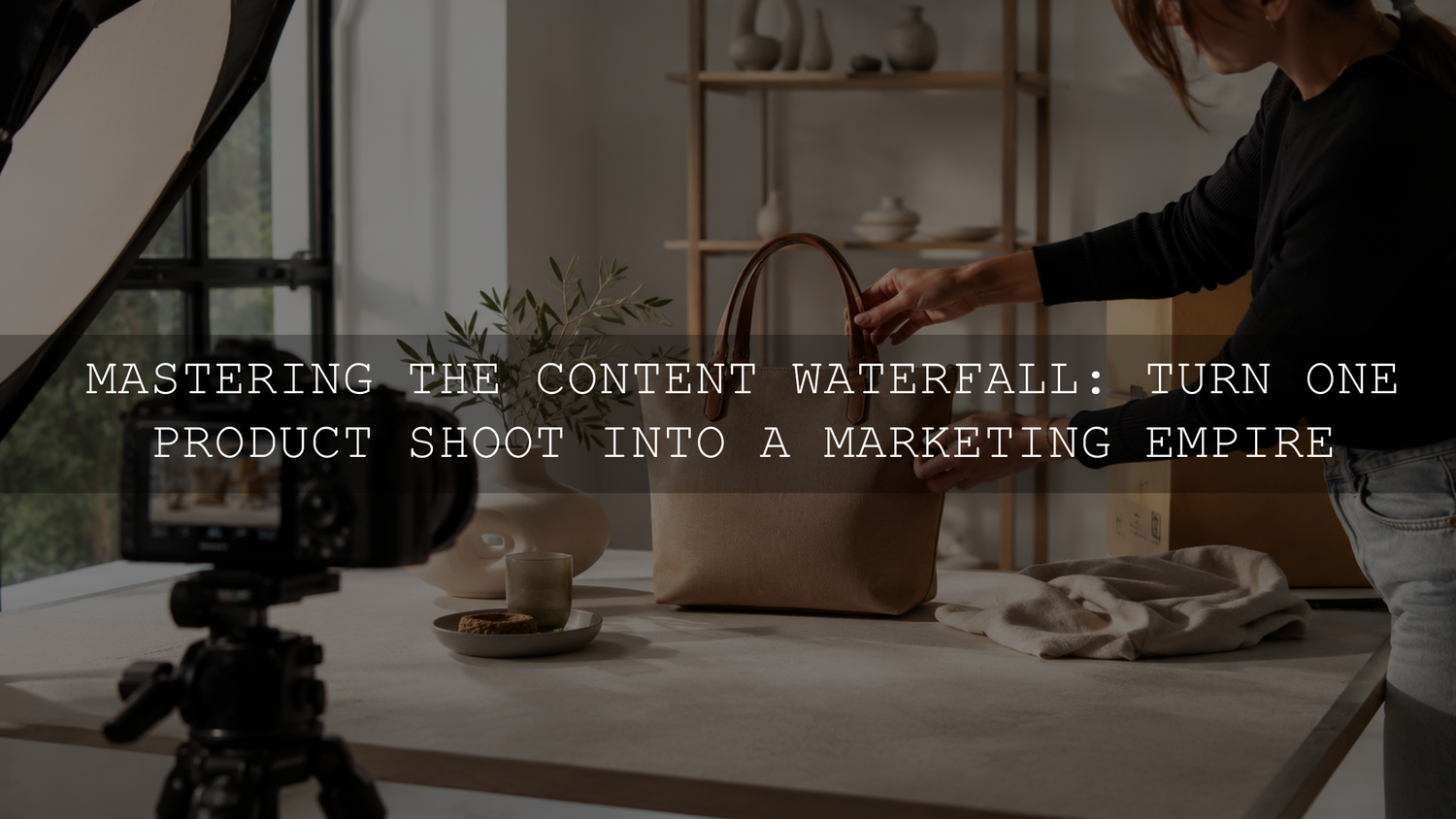 Mastering the Content Waterfall: Turn One Product Shoot into a Marketing Empire