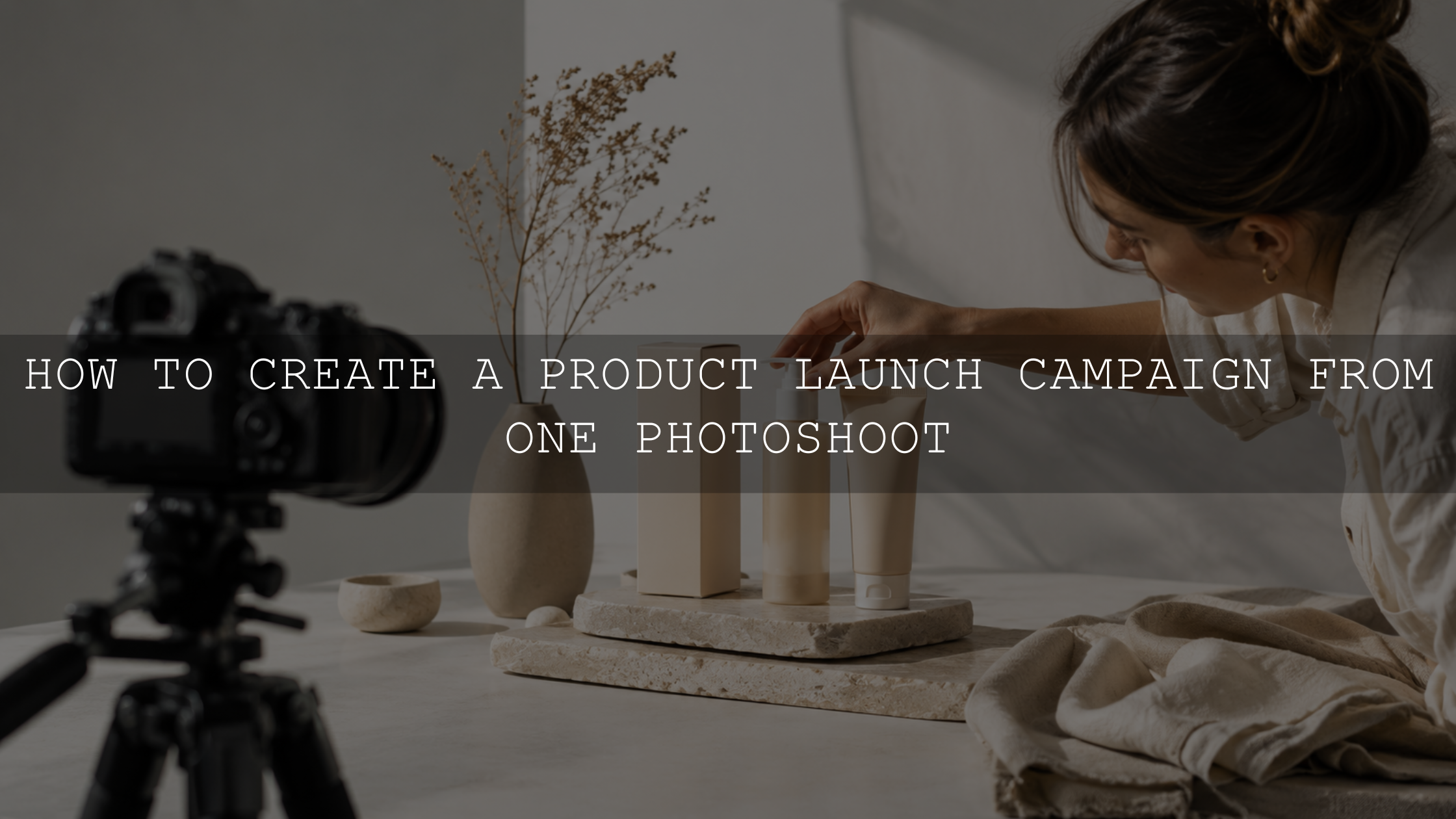 How to Create a Product Launch Campaign from One Photoshoot