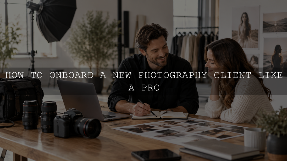 How to Onboard a New Photography Client Like a Pro