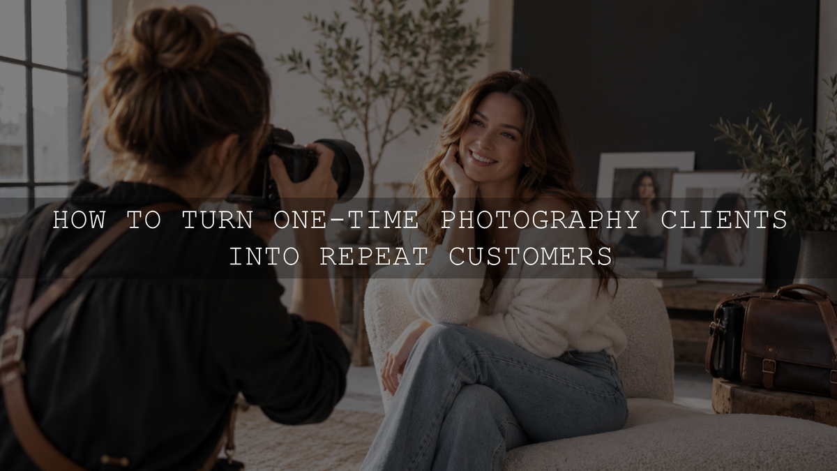 How to Turn One-Time Photography Clients into Repeat Customers