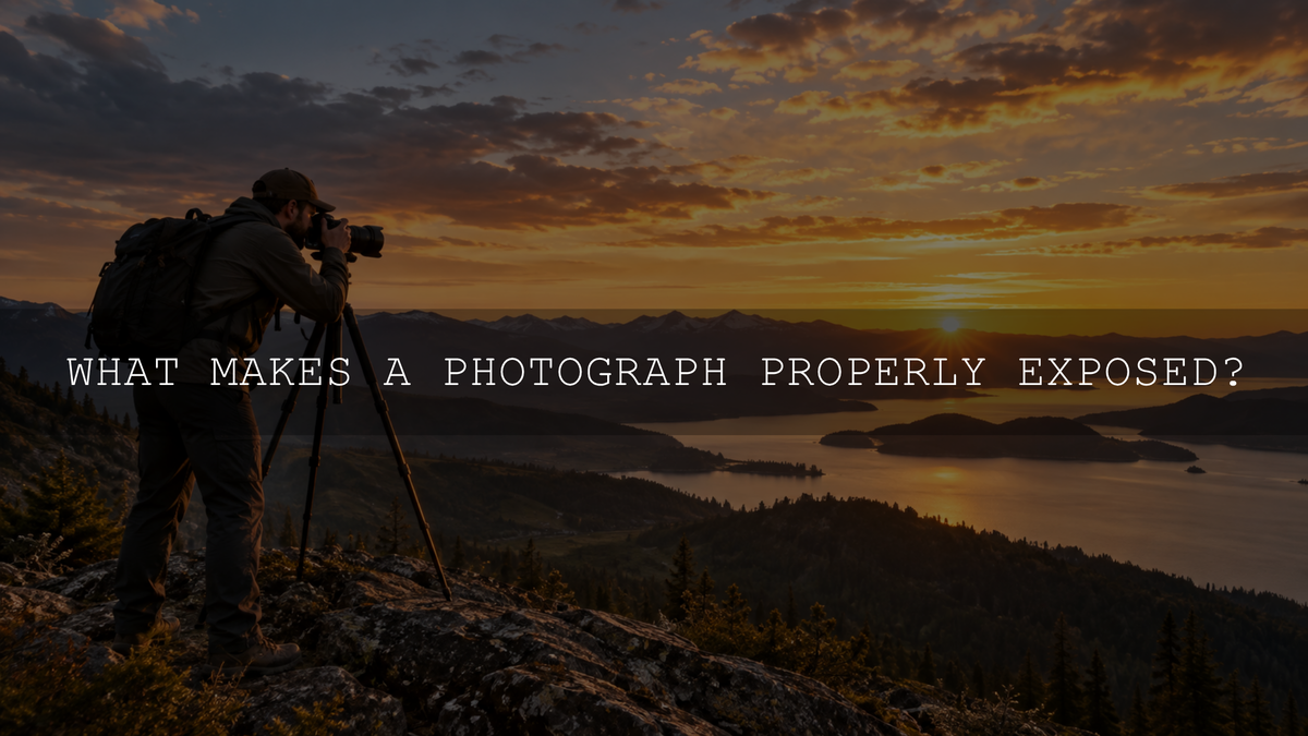 What Makes a Photograph Properly Exposed?