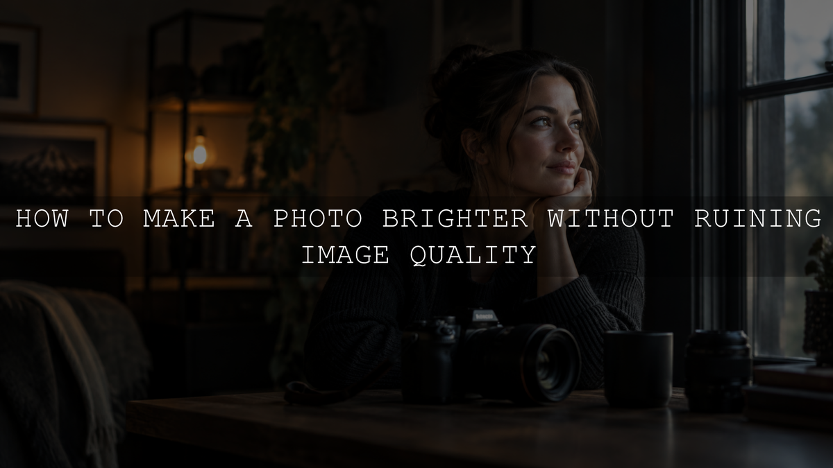 How to Make a Photo Brighter Without Ruining Image Quality