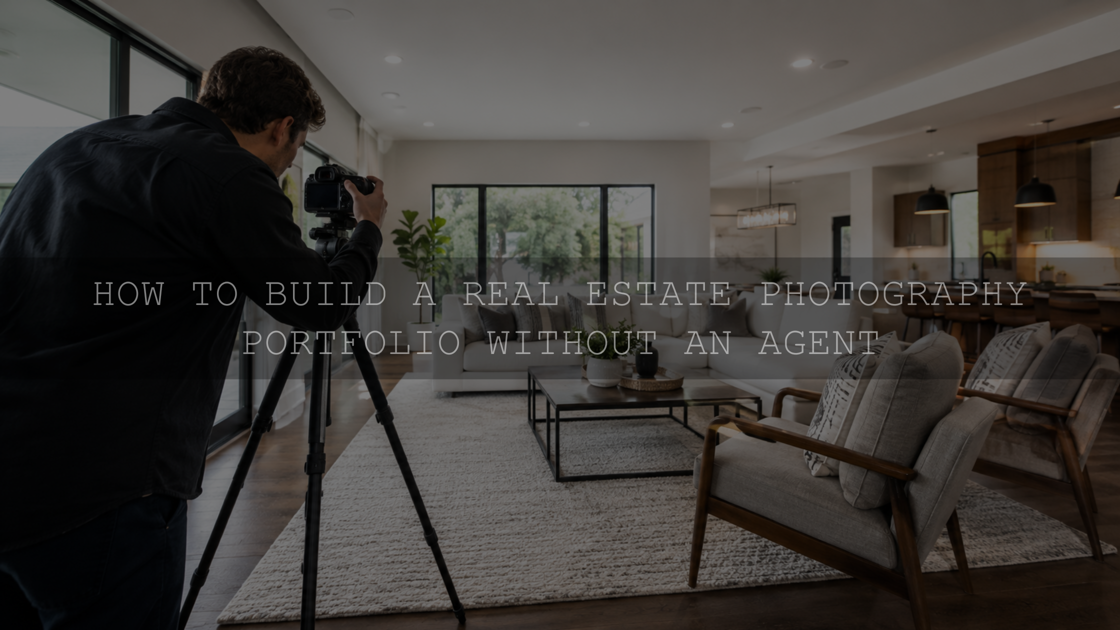 How to Build a Real Estate Photography Portfolio Without an Agent
