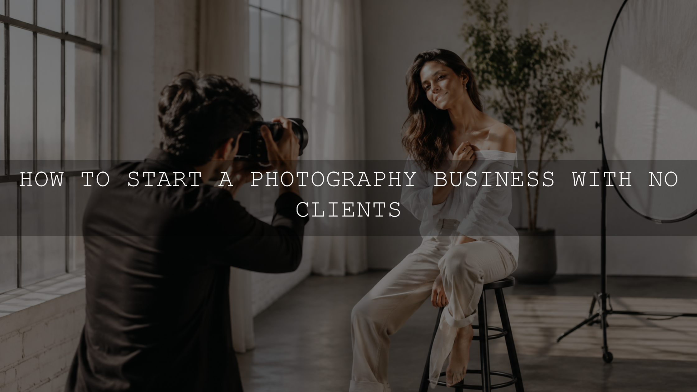 How to Start a Photography Business with No Clients