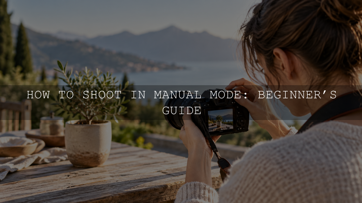 How to Shoot in Manual Mode: Beginner’s Guide