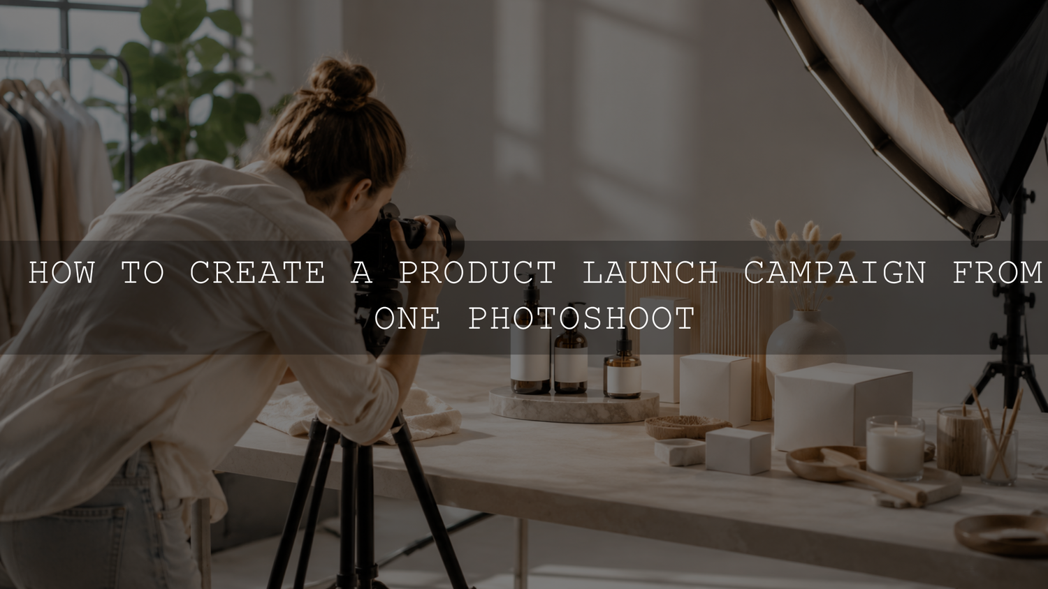 How to Create a Product Launch Campaign from One Photoshoot