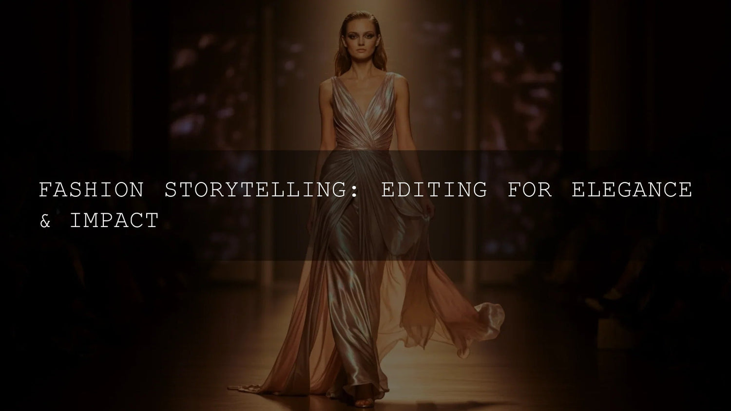 Fashion Storytelling: Mastering Editing for Elegance & Unforgettable Impact - AAA Presets