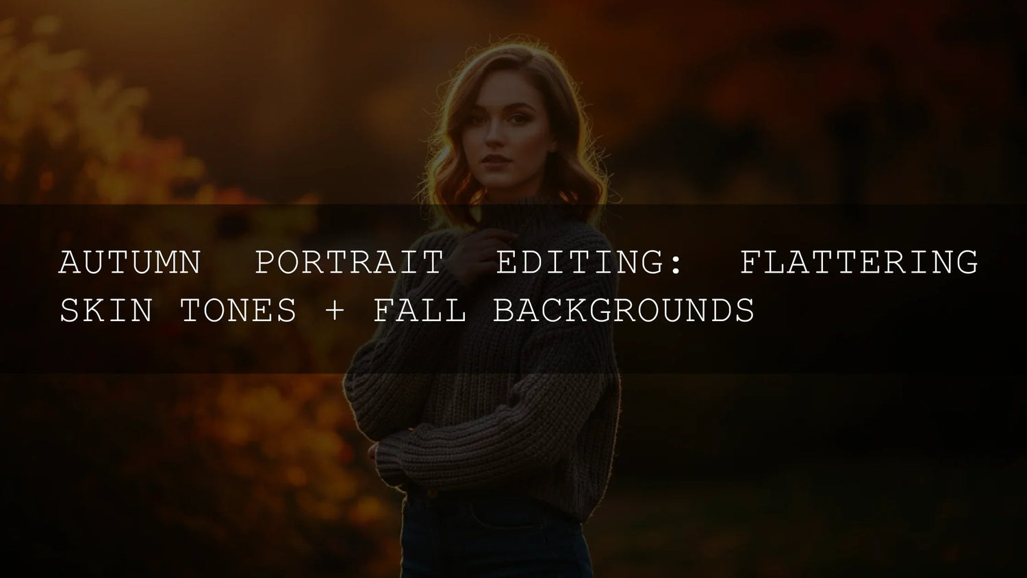 Unlock the Magic of Autumn: Pro Tips for Flattering Skin Tones & Breathtaking Fall Backgrounds in 2025 - AAA Presets