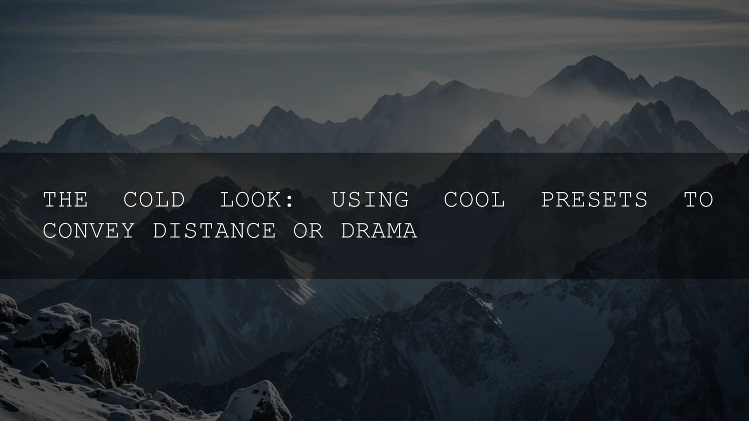 The Cold Look: Using Cool Presets to Convey Distance or Drama - AAA Presets