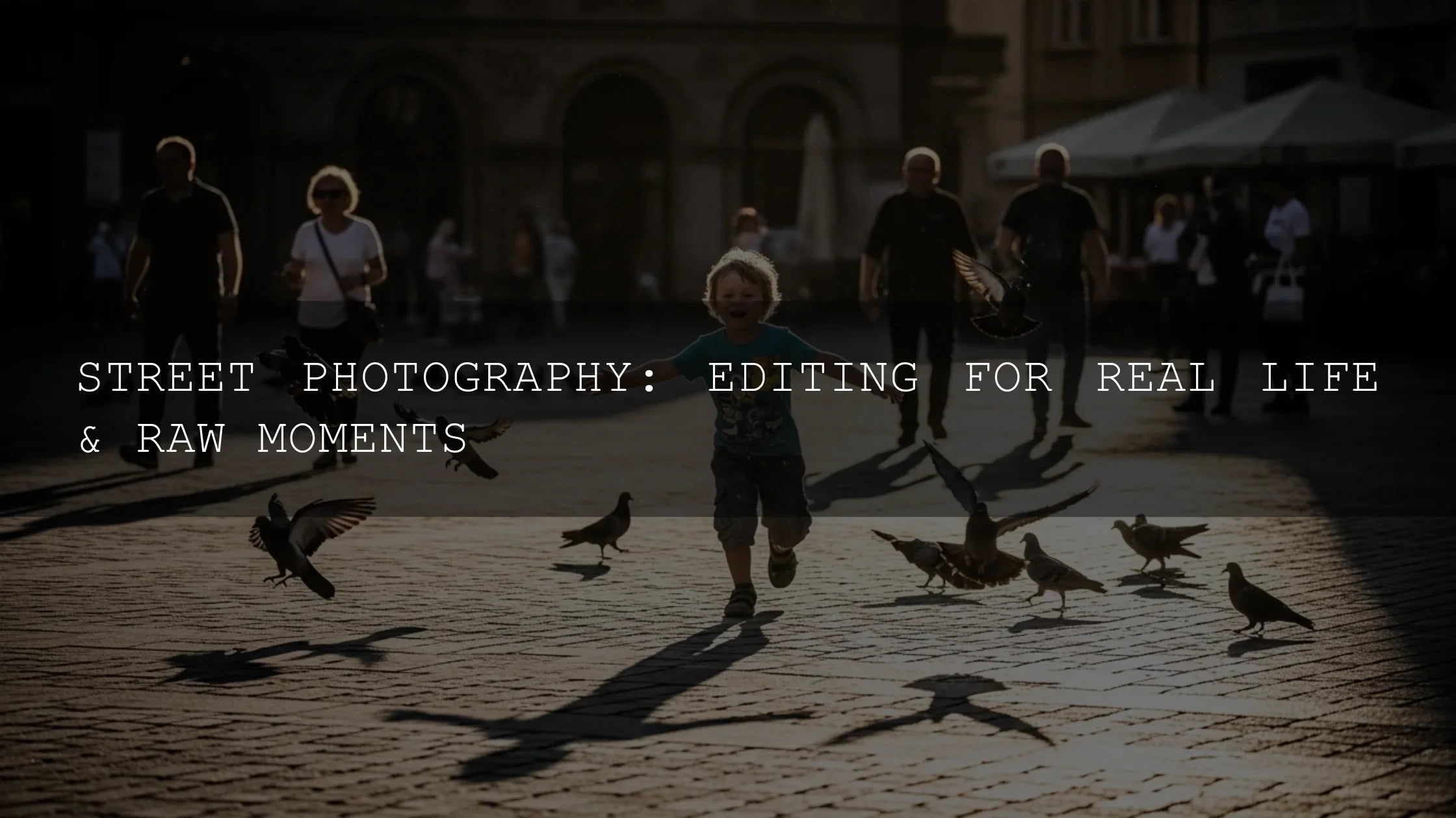 Street Photography: Editing for Real Life & Raw Moments - AAA Presets