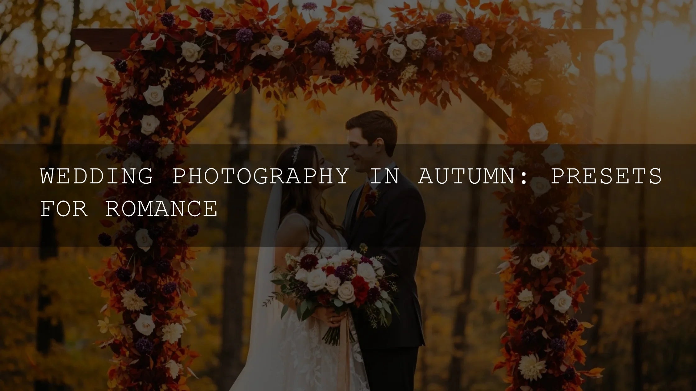 Autumn Wedding Photography: Embrace Romance with Stunning Presets - AAA Presets