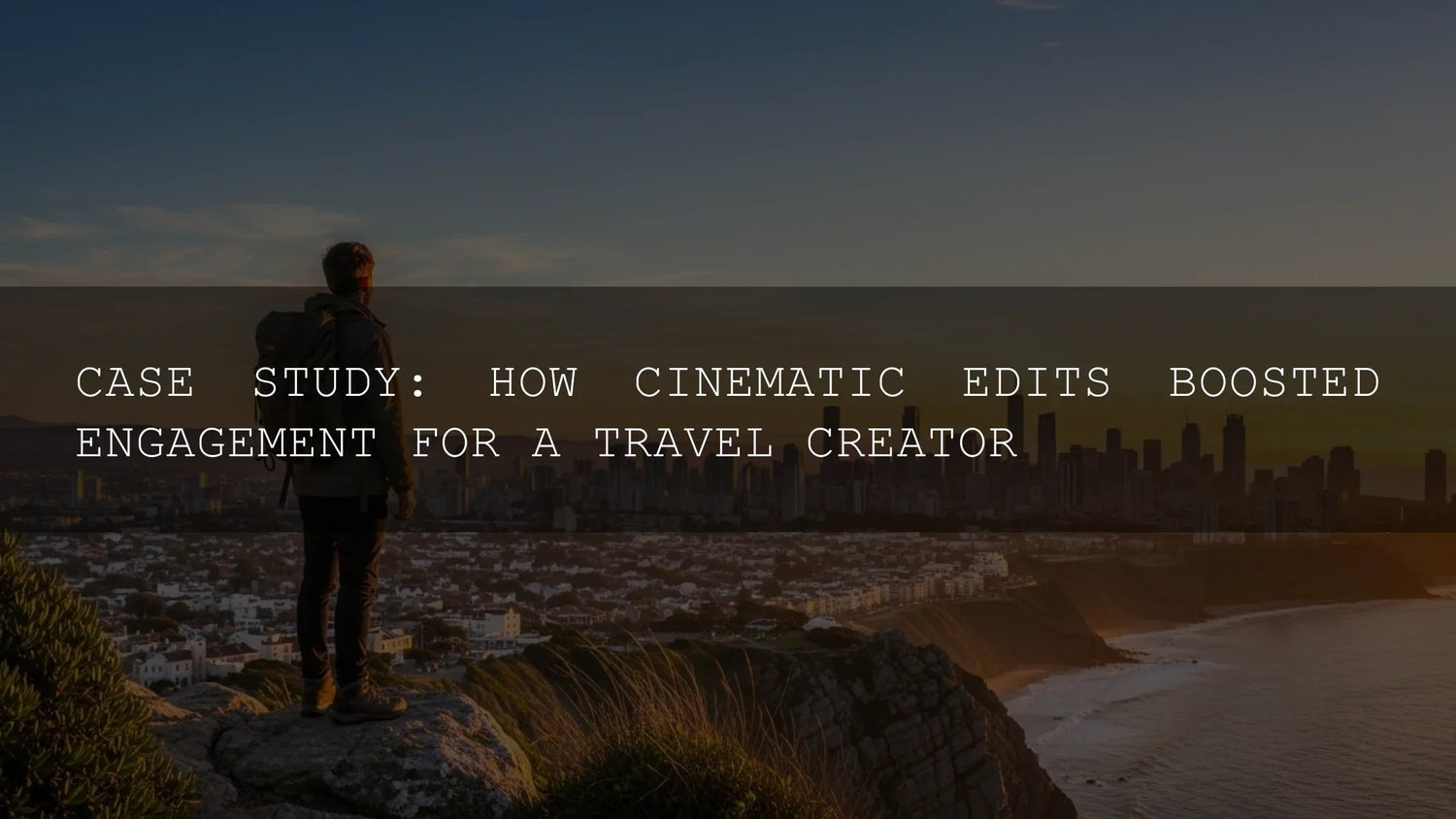 Case Study: How Cinematic Edits Boosted Engagement for a Travel Creator - AAA Presets
