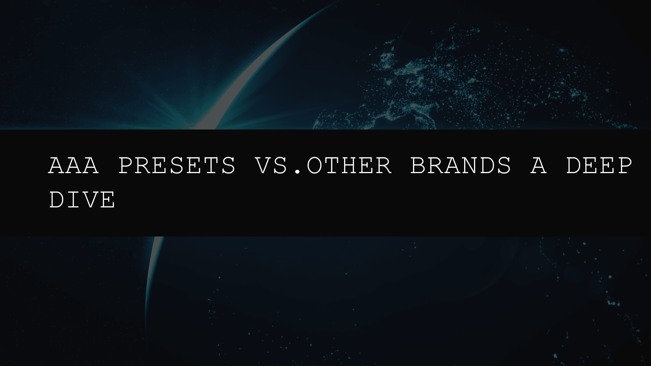 AAA Presets vs. Other Brands: A Deep Dive into Quality, Customization, and Support in 2025