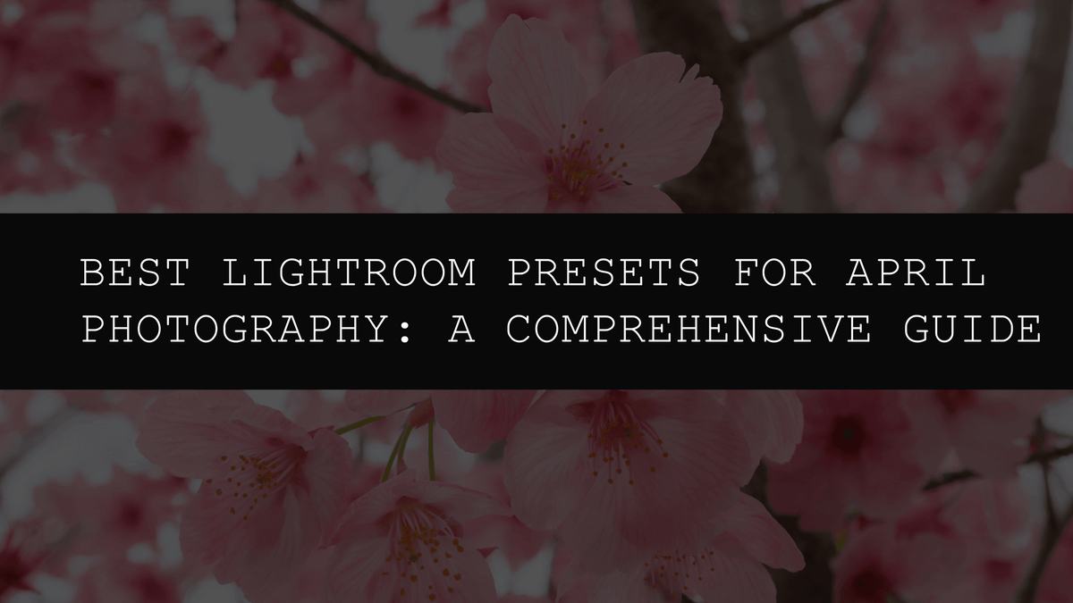 Best Lightroom Presets for April Photography in 2026