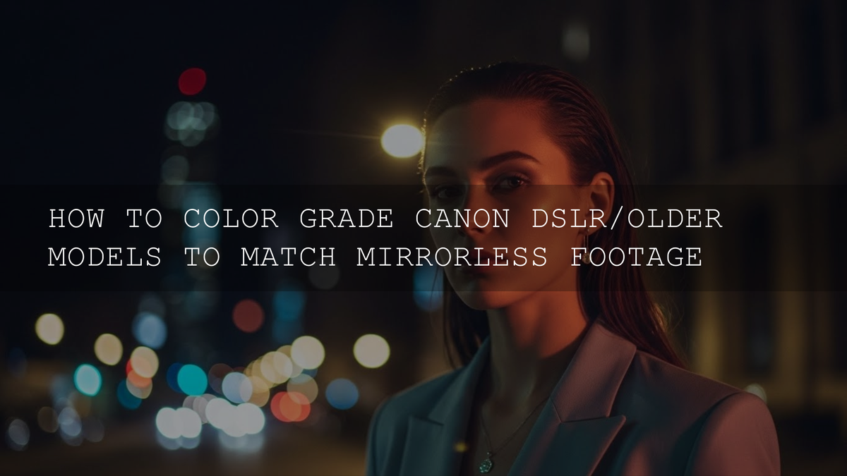 Bridging the Gap: A Comprehensive Guide to Color Grading Canon DSLRs to Match Mirrorless Footage - AAA Presets