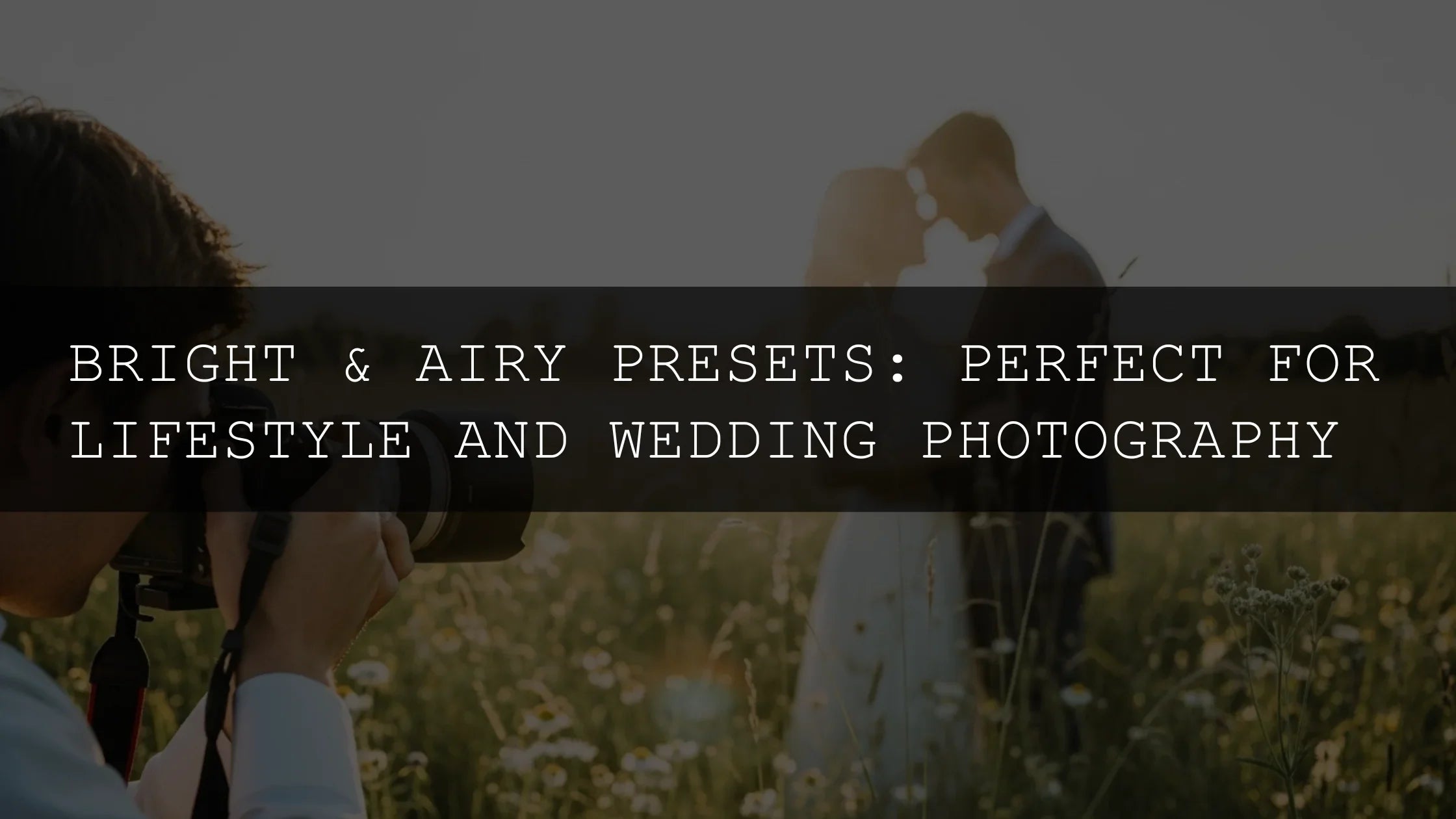 Bright & Airy Presets: Perfect for Lifestyle and Wedding Photography