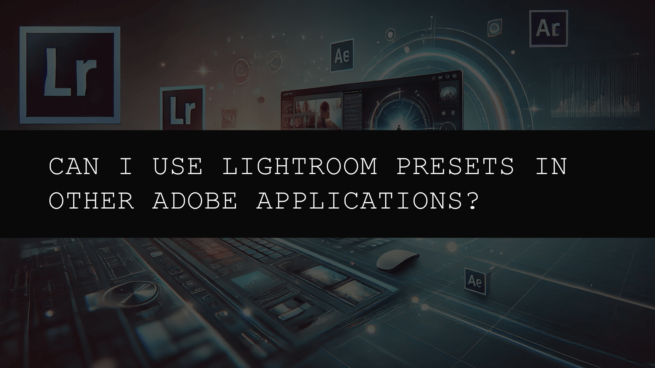 Can I use Lightroom presets in other Adobe applications like Premiere Pro?