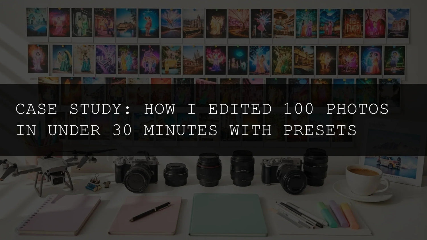 Case Study: How I Edited 100 Photos in Under 30 Minutes with Presets - AAA Presets