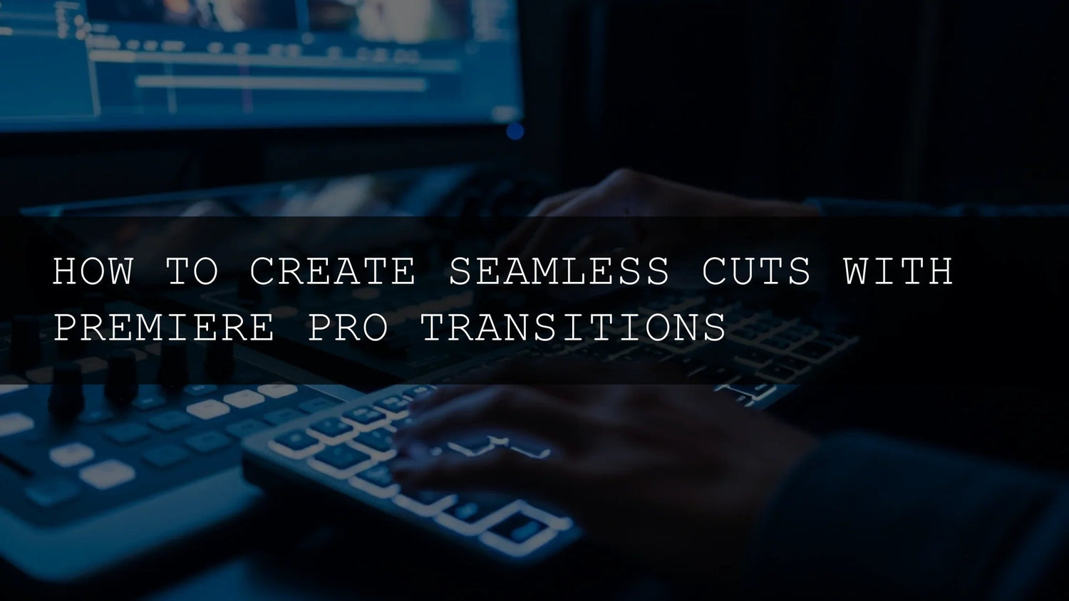 Elevate Your Edits: The Ultimate Guide to Seamless Cuts and Premiere Pro Transitions in 2025 - AAA Presets