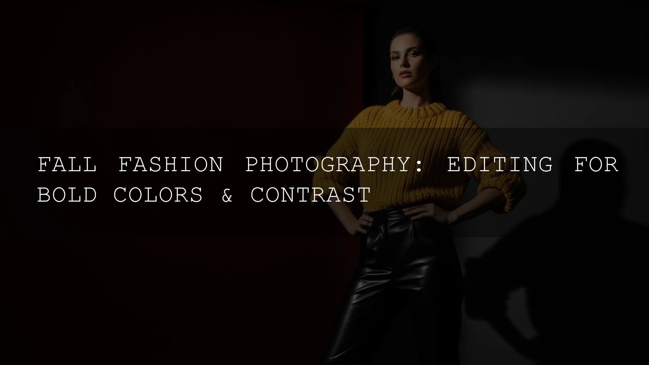 Fall Fashion Photography: Editing for Bold Colors & Contrast - AAA Presets