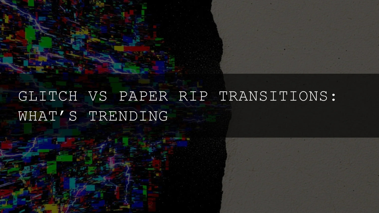 Glitch vs Paper Rip Transitions: The Ultimate Showdown for Your Edits!