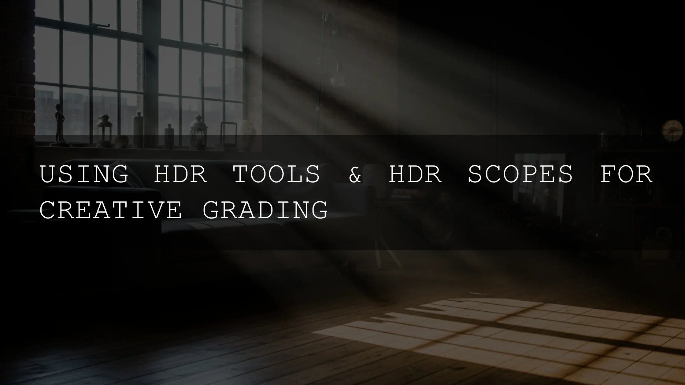 Beyond the Screen: Mastering HDR Tools & Creative Grading for Unforgettable Visuals - AAA Presets