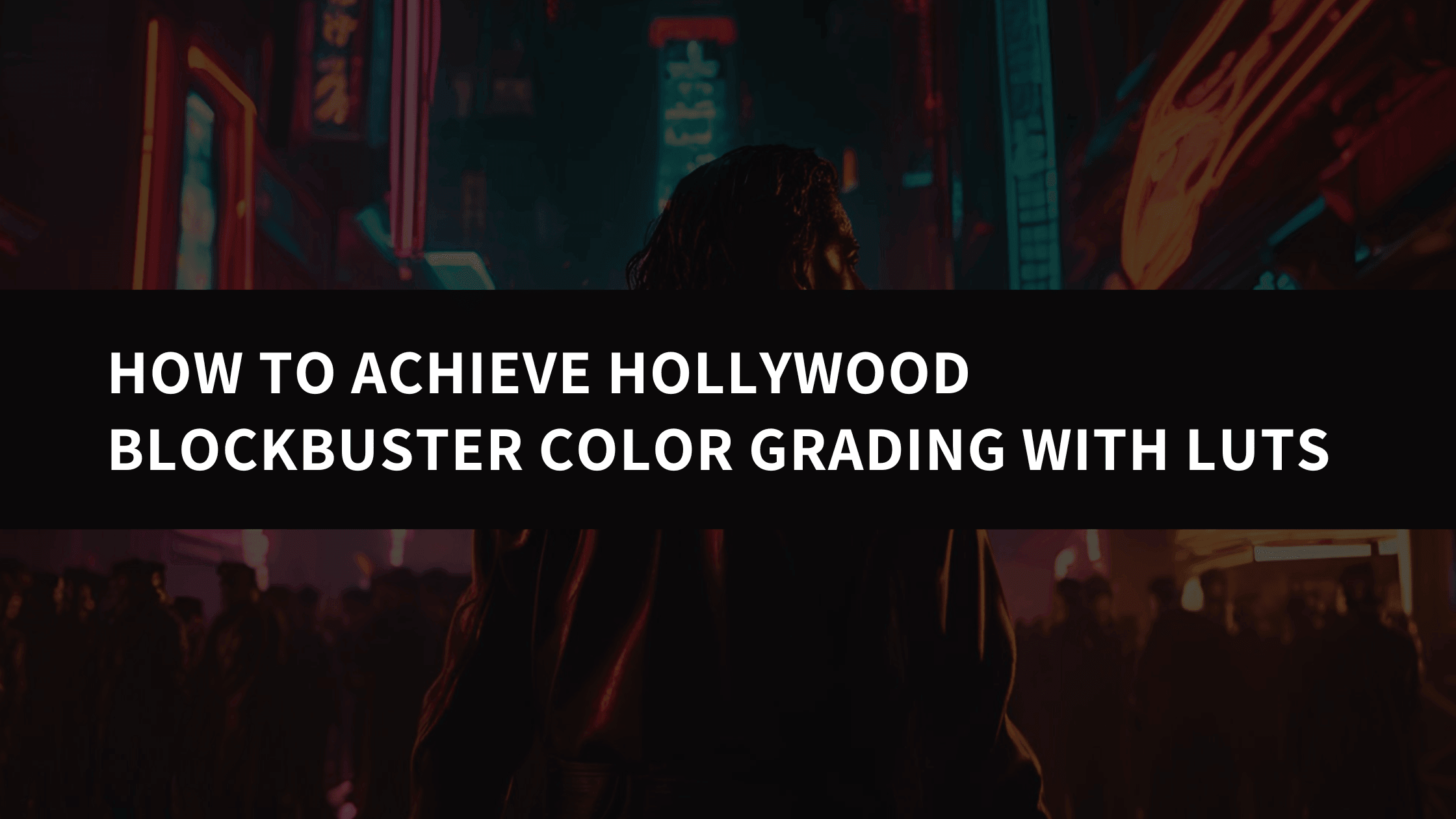How to Achieve Hollywood Blockbuster Color Grading with LUTs - AAA Presets
