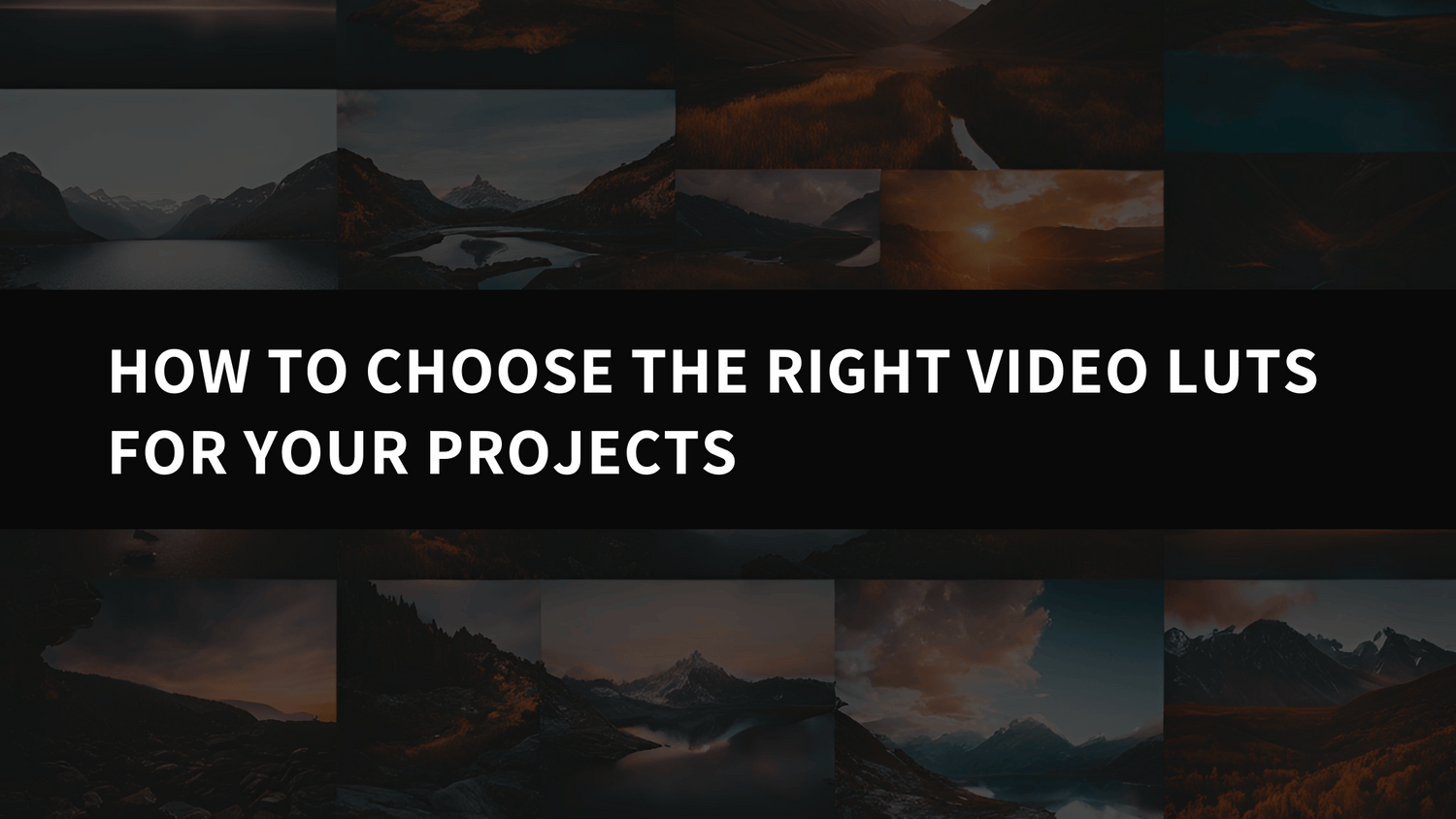 How to Choose the Right Video LUTs for Your Projects: A Comprehensive Guide - AAA Presets
