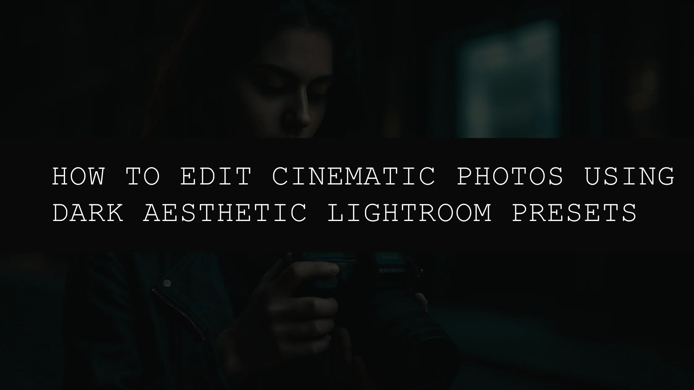 How to Edit Cinematic Photos Using AI Dark Aesthetic Lightroom Presets - AAA Presets