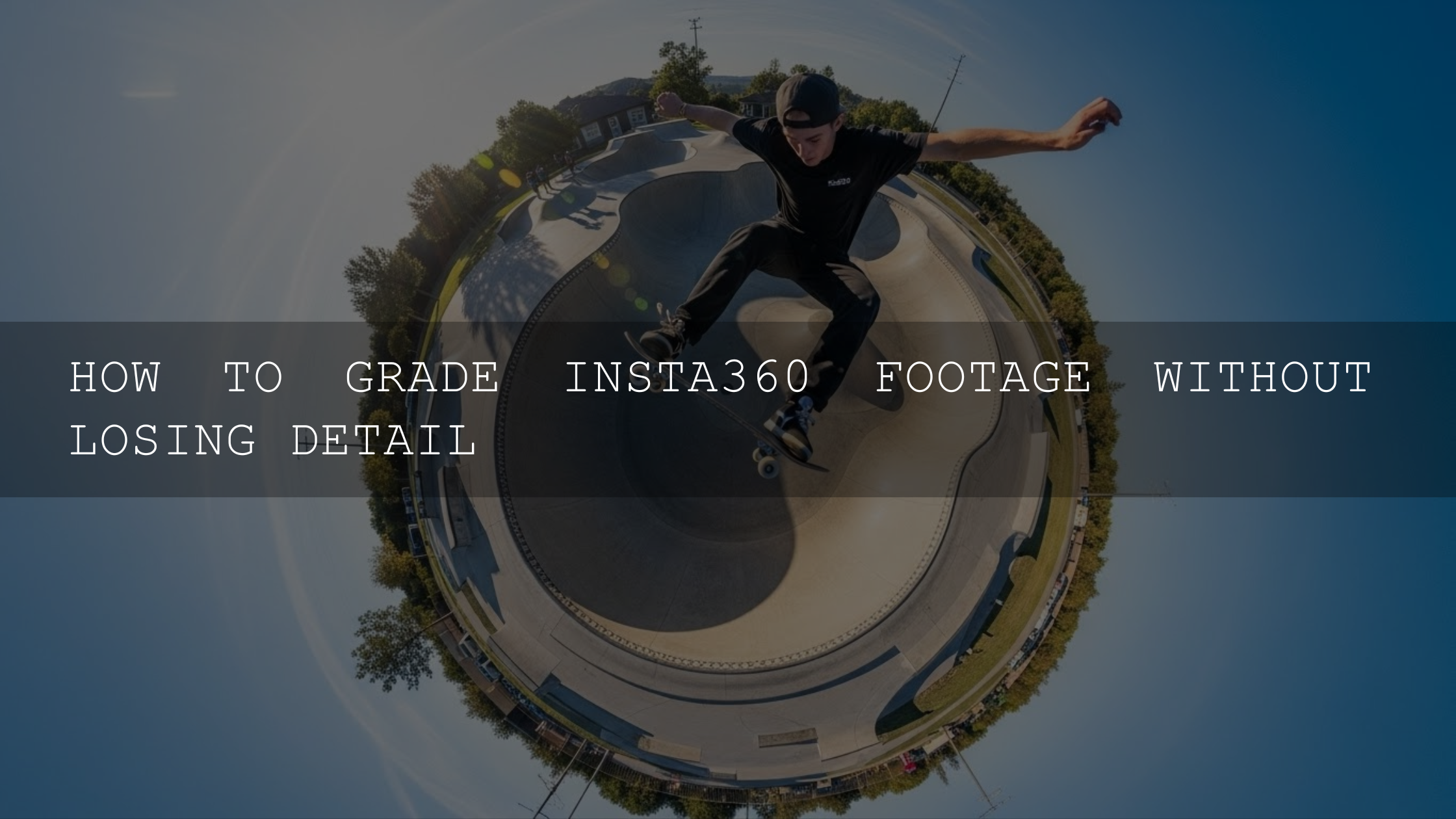 Unlocking Cinematic Brilliance: Advanced 2026 Strategies for Grading Insta360 Footage Without Sacrificing a Single Pixel