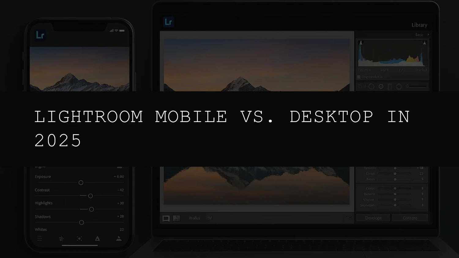 Lightroom Mobile vs. Desktop in 2025: A Comprehensive Guide to Choosing the Right Platform for Your Photography Workflow - AAA Presets