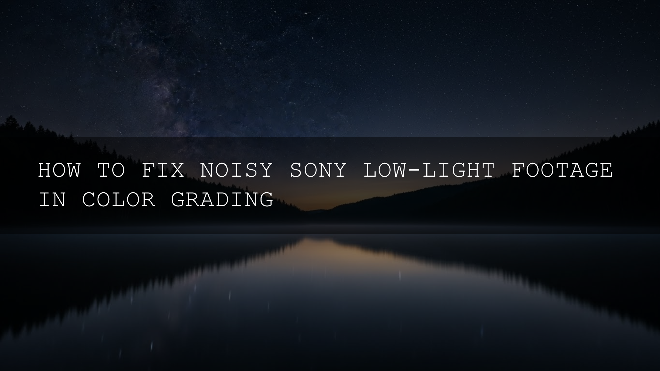Taming the Grain Beast: Your Comprehensive 2025 Guide to Eliminating Noise in Sony Low-Light Footage - AAA Presets
