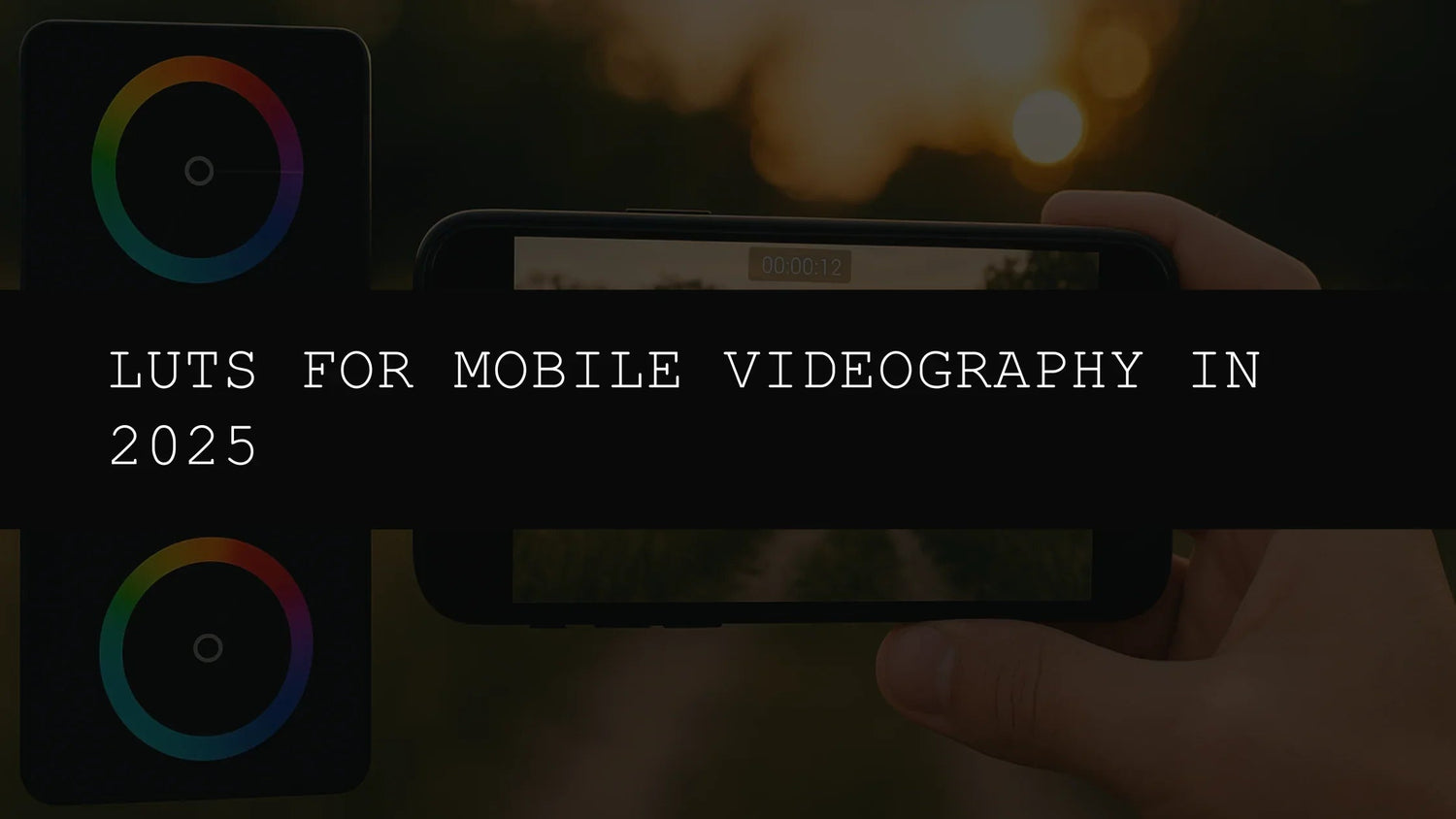 LUTs for Mobile Videography in 2025: A Deep Dive into Elevating Your Visuals - AAA Presets